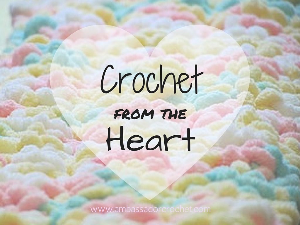 Crochet from the Heart - Using your love of crochet to bless others.