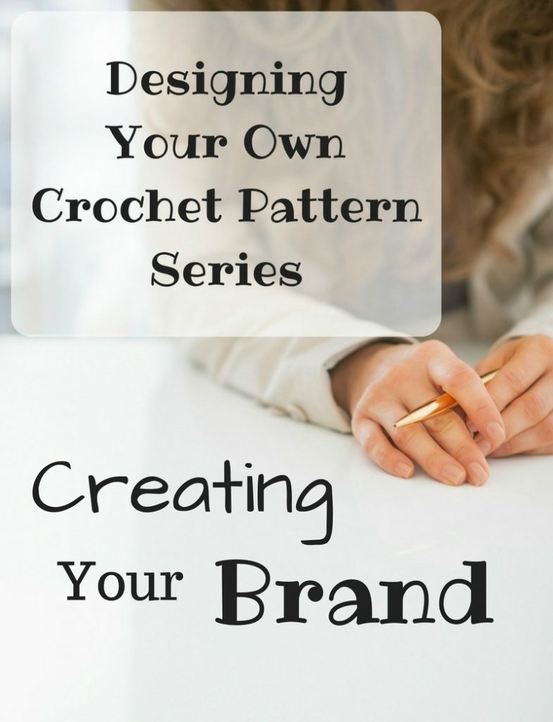 Designing Your Own Crochet Pattern Series - Creating Your Brand