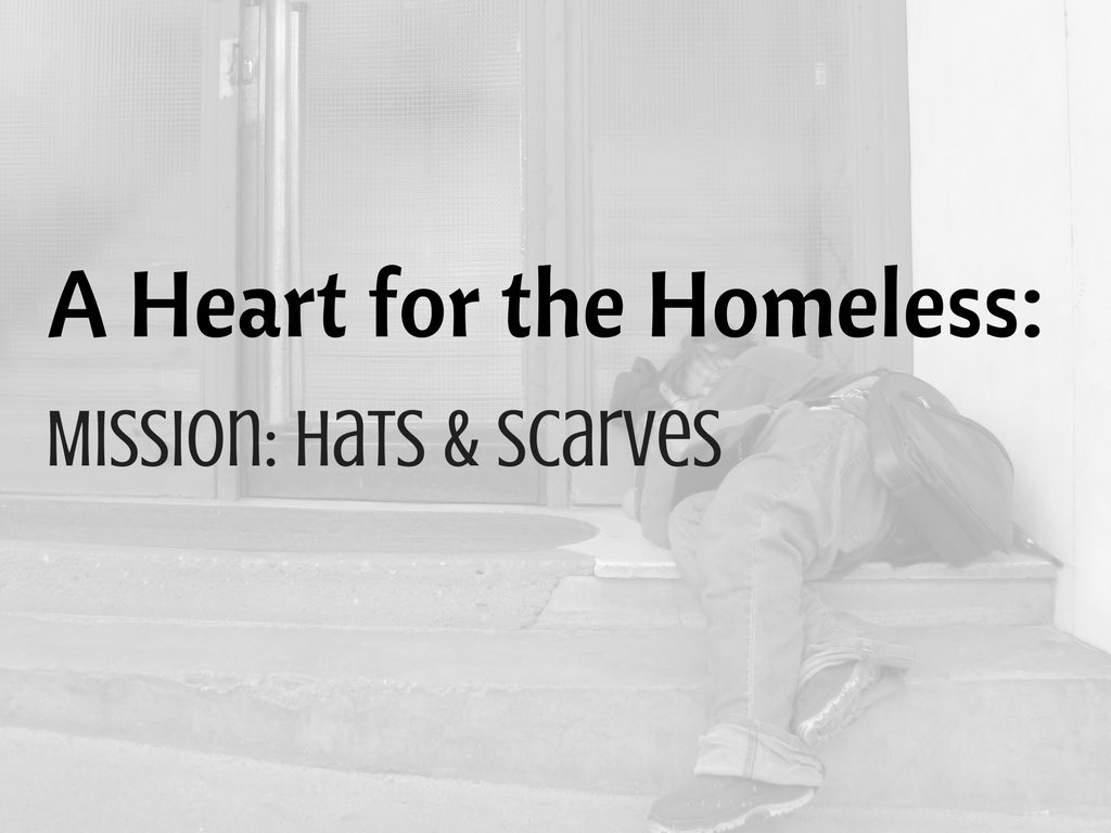 A Heart for the Homeless - Mission: Hats & Scarves - donations being accepted.