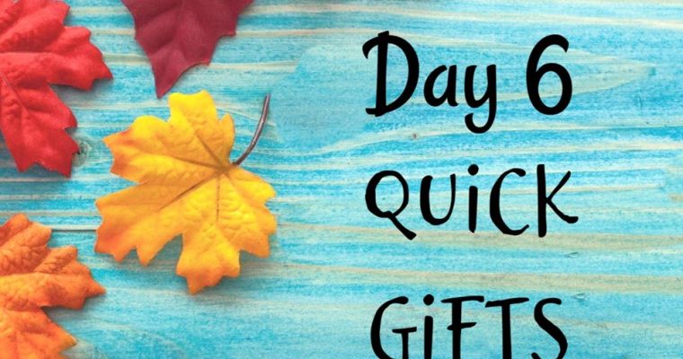 10 Days of Thanksgiving – Quick Gifts {Day 6}