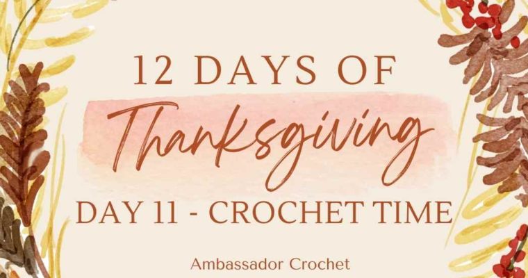12 Days of Thanksgiving – Day 11 – Crochet Time