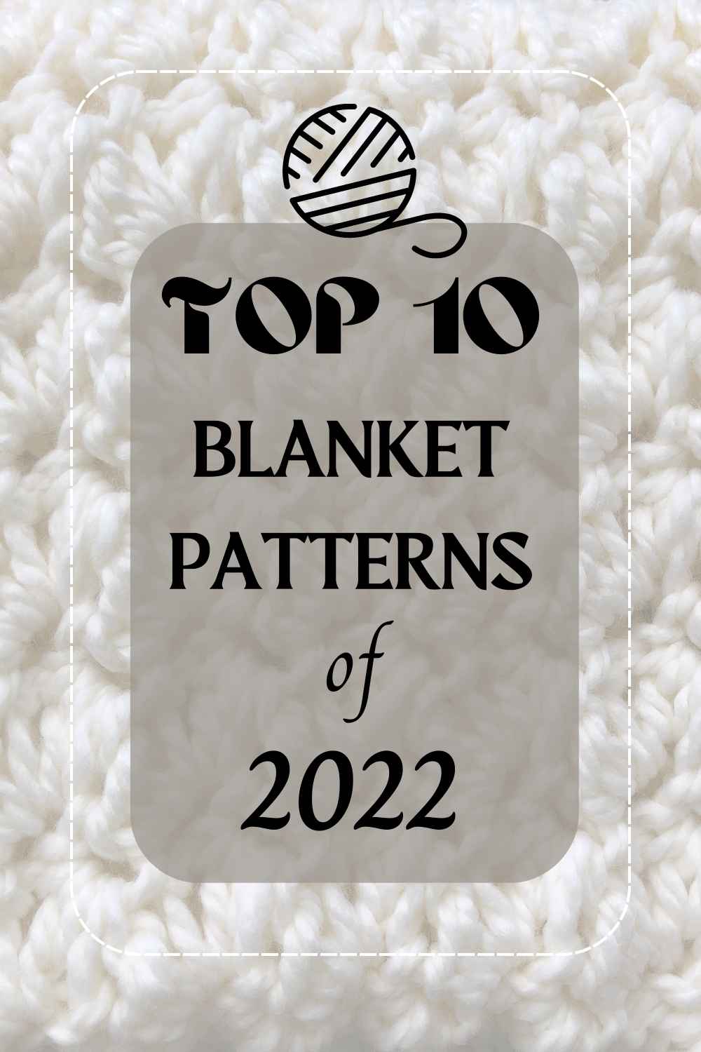 graphic that says top 10 blanket patterns of 2022