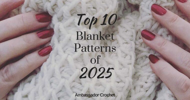 Top 10 Blanket Patterns of 2025 + Bonuses